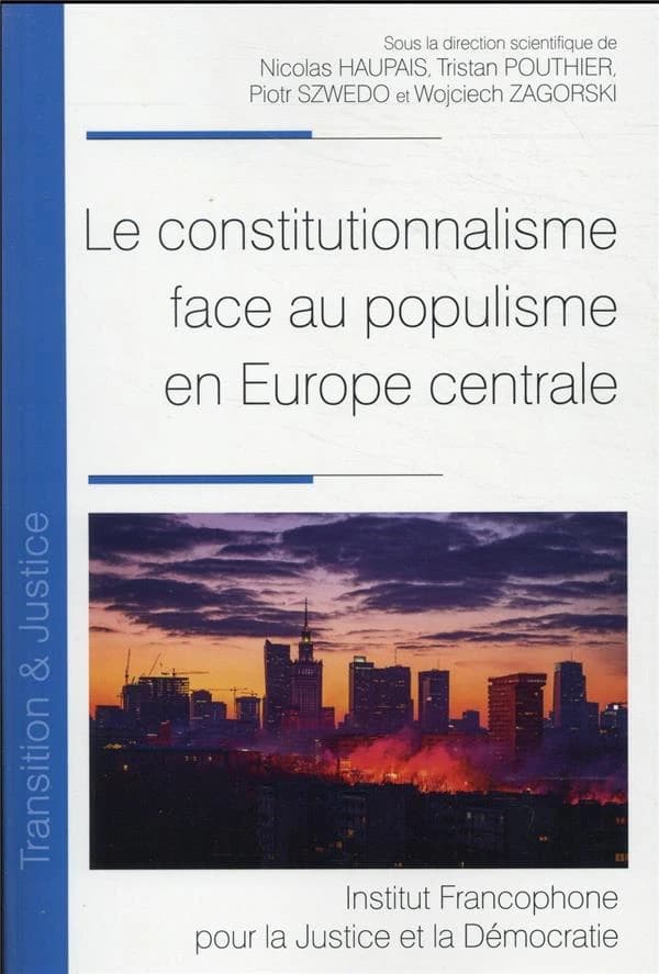 Le constitutionnalisme face au populisme en Europe centrale : [actes du colloque, au Sénat en 2018 et à l'Université Jagellonne de Cracovie en 2019]