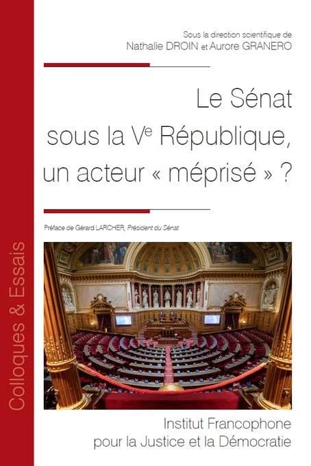 Le Sénat sous la Ve République : un acteur méprisé ? : [actes du colloque, 21-22 octobre 2021, Paris]
