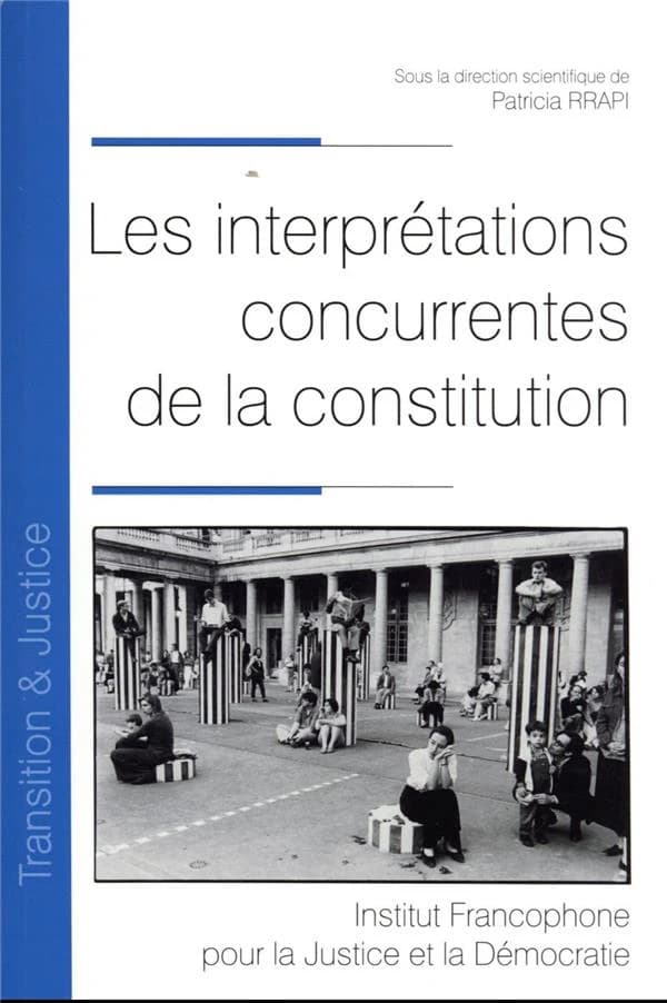Les interprétations concurrentes de la constitution : [actes du colloque, Université Paris Nanterre, 20 mai 2021]