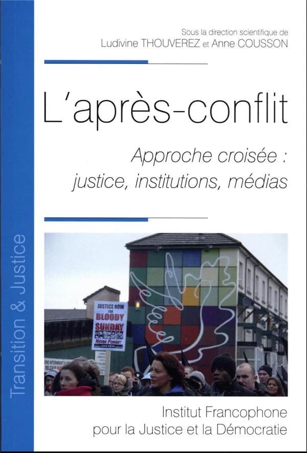 L'après-conflit : approche croisée, justice, institutions, médias : [actes du colloque, MSHS de l'Université de Poitiers, 8-10 septembre 2021]