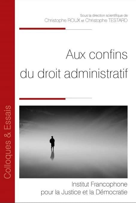 Aux confins du droit administratif : [actes du colloque des 19 et 20 septembre 2022 organisé à Lyon par l'Équipe de droit public Lyon et le Centre Michel de L'Hospital]