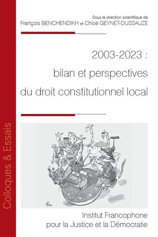 2003-2023, bilan et perspectives du droit constitutionnel local : [actes du colloque, Sciences po Lille, 16-17 novembre 2023]