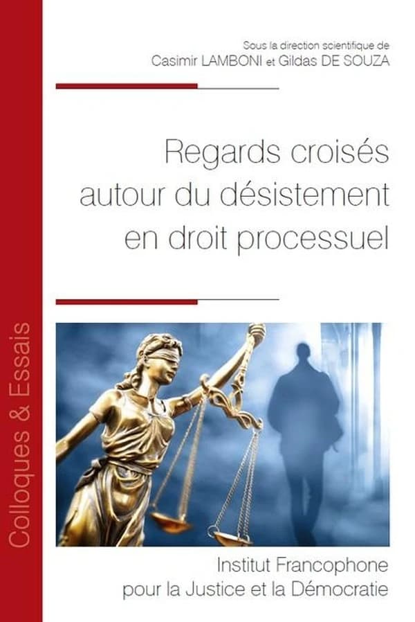 Regards croisés autour du désistement en droit processuel : [actes de la journée d'étude du 23 mars 2023 organisée à l'Université d'Évry Paris-Saclay]
