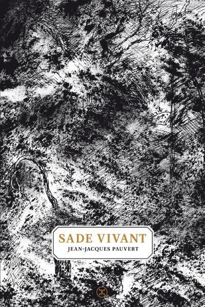 Sade vivant (Éd. intégrale revue et augmentée) Jean-Jacques Pauvert
