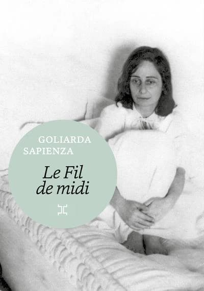Le fil de midi (Nouvelle éd. avec traduction entièrement revue) Goliarda Sapienza ; traduction de l'italien par Nathalie Castagné