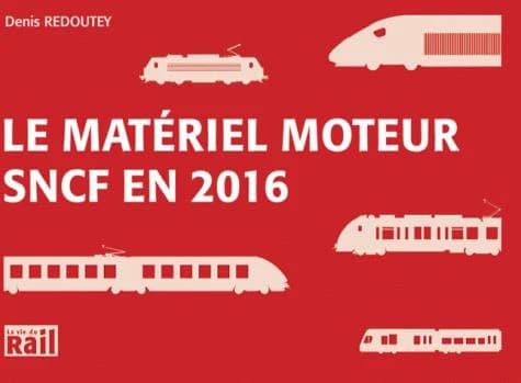 Le matériel moteur SNCF en 2016 (7e éd. revue et complétée) Denis Redoutey ; [avec la participation de Marc Carémantrant]