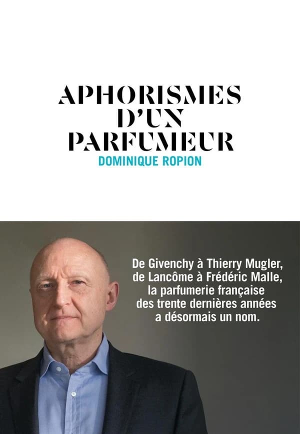 Aphorismes d'un parfumeur ([Nouvelle éd. augmentée]) Dominique Ropion ; avec la collaboration de Marie-Bénédicte Gauthier