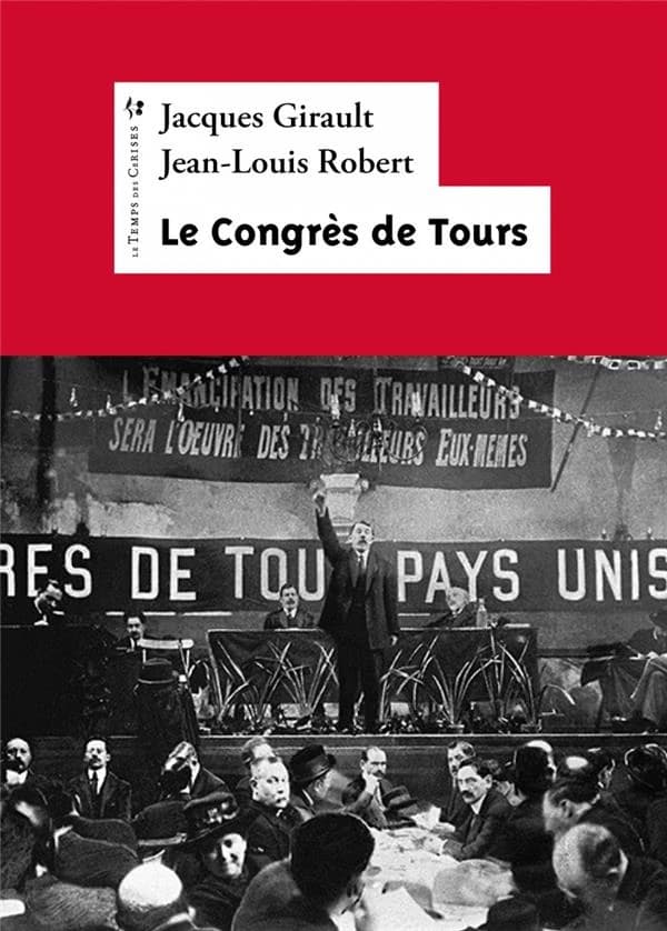 1920, le Congrès de Tours : présentation, extraits, résolutions ([2nde éd. remaniée]) [présentés par] Jacques Girault et Jean-Louis Robert