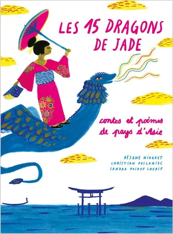 Les 15 dragons de Jade : contes et poèmes de pays d'Asie : Cambodge, Chine, Corée, Japon, Laos, Mongolie, Thaïlande, Vietnam
