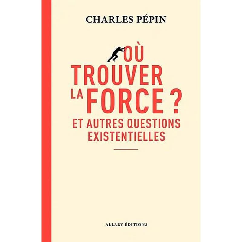 Où trouver la force ? : Et autres questions existentielles