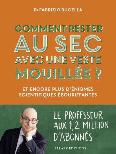 Comment rester au sec avec une veste mouillée ? : et encore plus d'énigmes scientifiques ébouriffantes