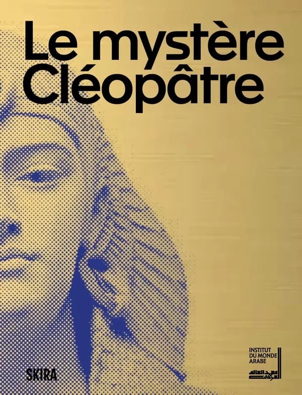 Le mystère Cléopâtre : [exposition, Paris, Institut du monde arabe, 11 juin 2025-11 janvier 2026]