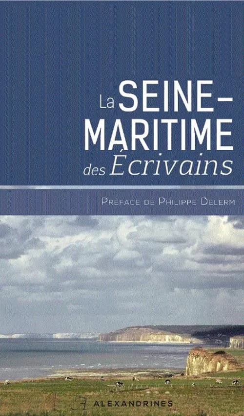 La Seine-Maritime des écrivains (Éd. revue et augmentée) préface de Philippe Delerm