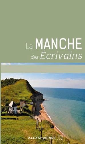 La Manche des écrivains (Éd. revue et augmentée)