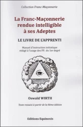 Le livre de l'apprenti : manuel d'instruction initiatique rédigé à l'usage des FF du 1er degré ([Texte ressaisi à partir de la 8e é.]) par Oswald Wirth