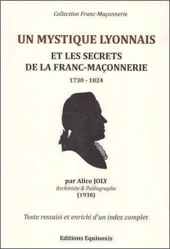 Un mystique lyonnais et la franc-maçonnerie, 1730-1824 ([Nouvelle éd.], texte ressaisi et enrichi d'un index complet) par Alice Joly,...