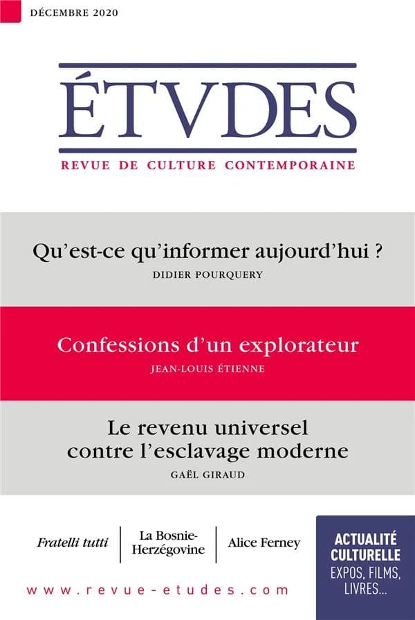 Études n.4277 : décembre 2020 ; qu'est-ce qu'informer aujourd'hui ? ; confessions d'un explorateur ; le revenu universel contre l'esclavage moderne