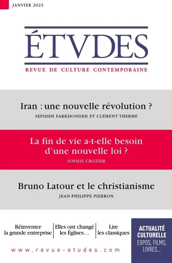 Études n.4300 : Iran : une nouvelle révolution ? la fin de vie a-t-elle besoin d'une nouvelle loi ? Bruno Latour et le christianisme