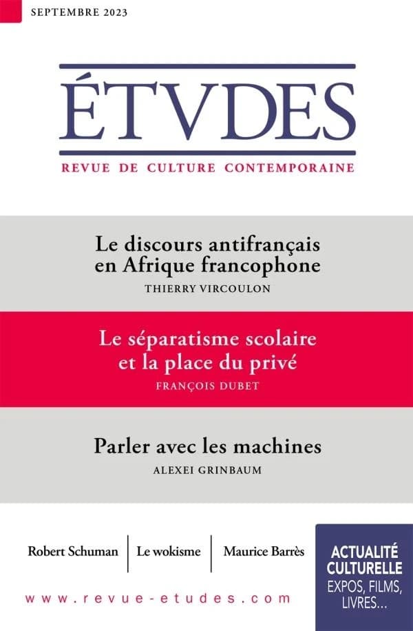 Études n.4307 : le discours antifrançais en Afrique francophone ; le séparatisme scolaire et la place du privé ; parler avec les machines
