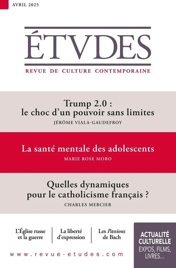 Études n.4325 : Trumpt 2.0 : le choc d'un pouvoir sans limites ; La santé mentale des adolescents ; Quelles dynamiques pour le catholicisme français ?