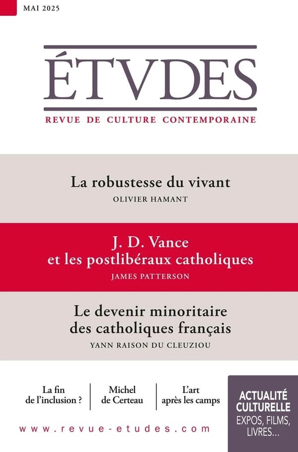 Études n.4326 : La robustesse du vivant ; J. D. Vance et les postlibéraux catholiques ; Le devenir minoritaire des catholiques français