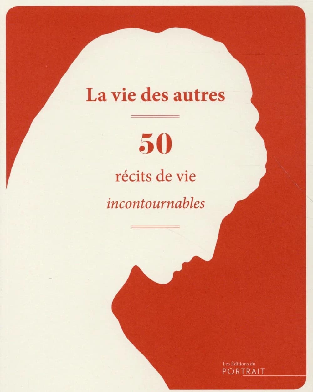 Vie des autres, 50 récits de vie incontournables