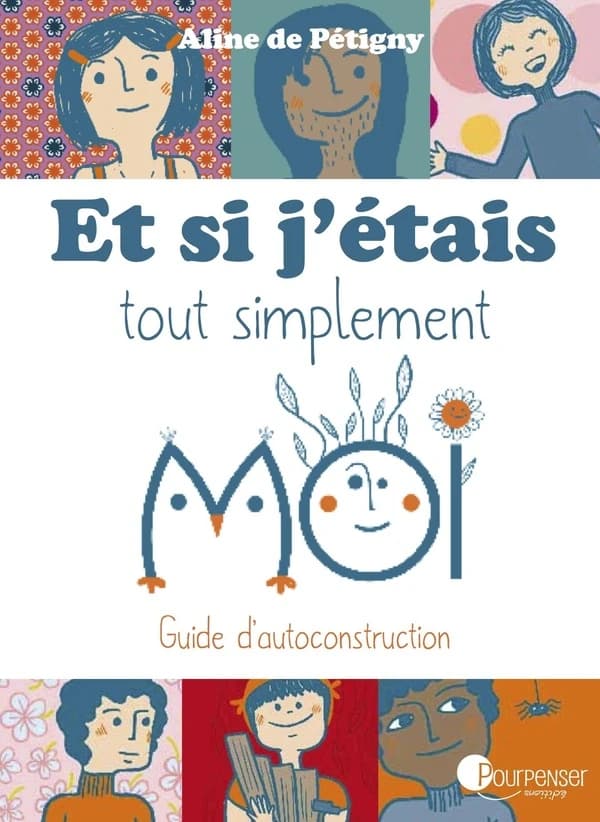 Et si j'étais tout simplement moi : guide d'autoconstruction