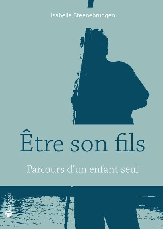 Etre son fils : Parcours d'un enfant seul