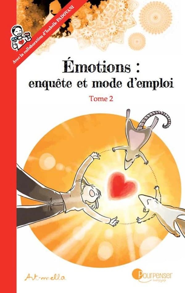 Émotions : enquête et mode d'emploi. Tome 2, [À la source des émotions, les besoins]