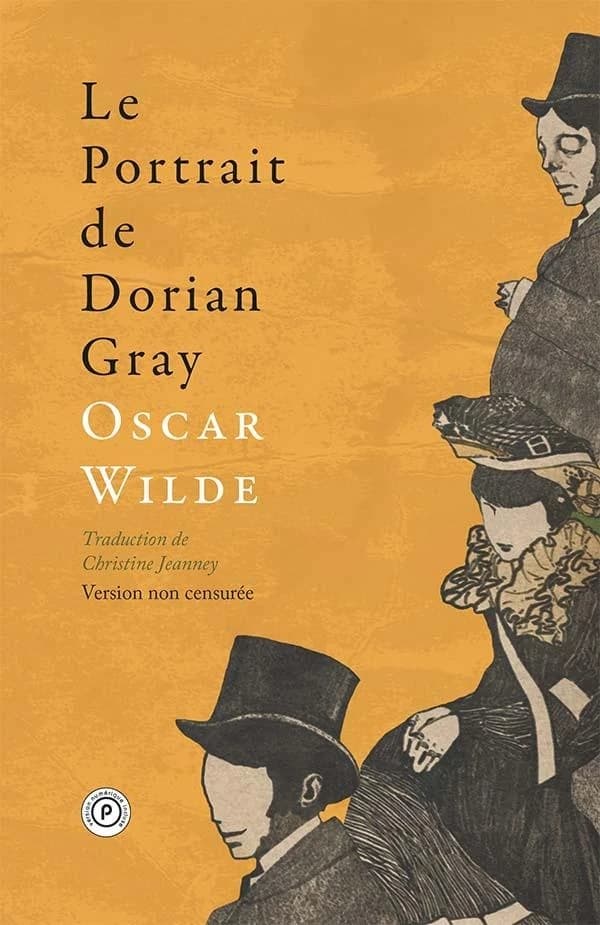 Le portrait de Dorian Gray (Version non censurée) Oscar Wilde ; traduction de Christine Jeanney d'après le texte original paru en 1890, première version non expurgée