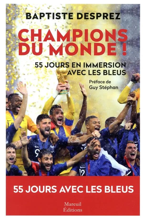 Champions du monde : cinquante-cinq jours en immersion avec les Bleus