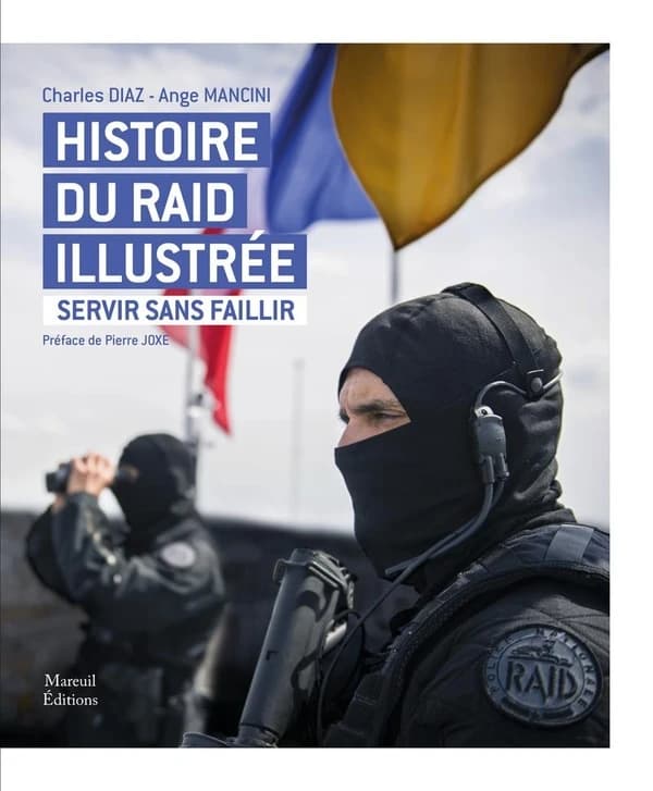 Histoire du RAID illustrée : servir sans faillir