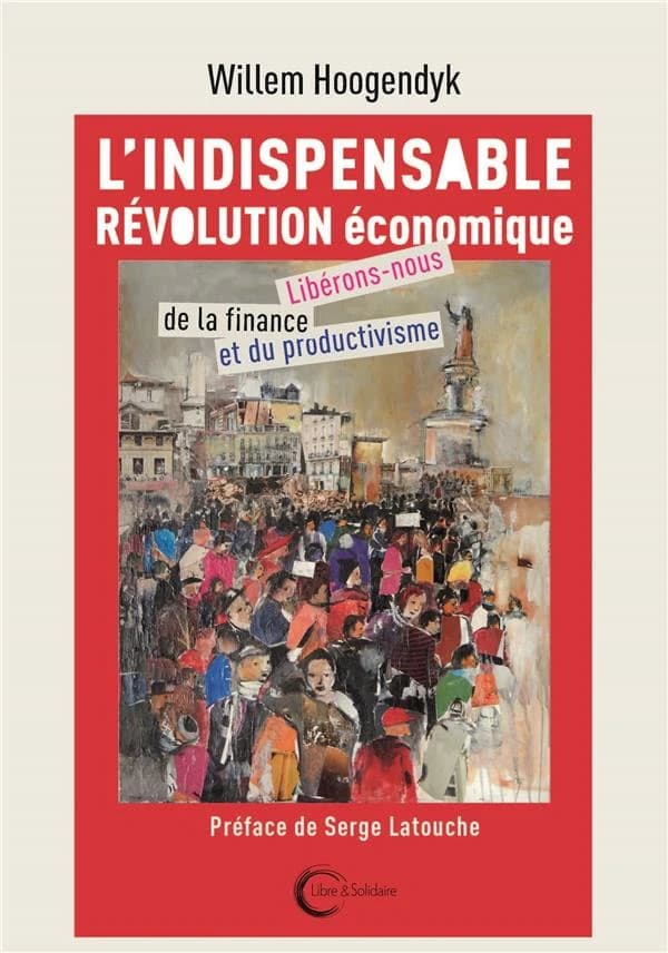 L'indispensable révolution économique : libérons-nous de la finance et du productivisme