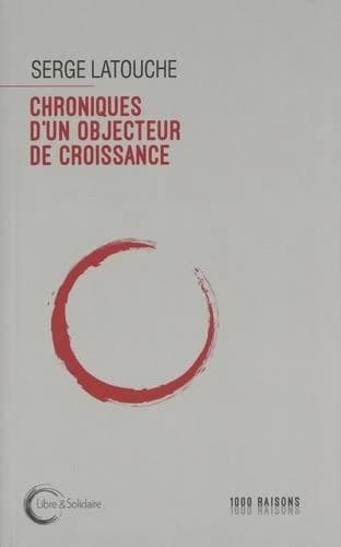 Chroniques d'un objecteur de croissance ([Nouvelle éd. augmentée]) Serge Latouche