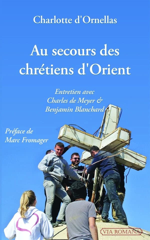 Au secours des chrétiens d'Orient : entretiens avec Charles de Meyer et Benjamin Blanchard