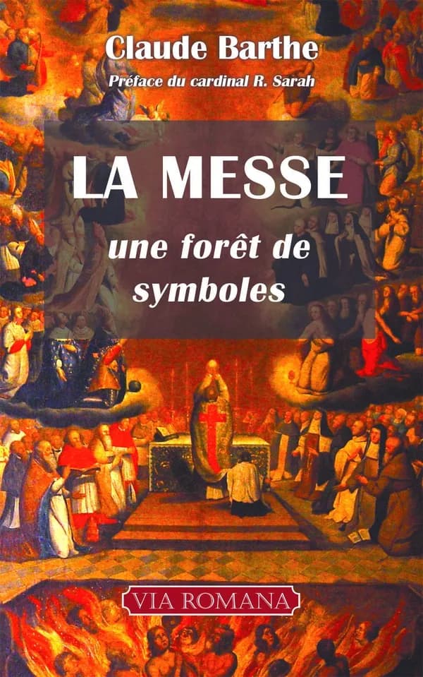 La messe : une forêt de symboles : commentaires allégorique ou mystique de la messe romaine traditionnelle avec indications historiques et rituelles