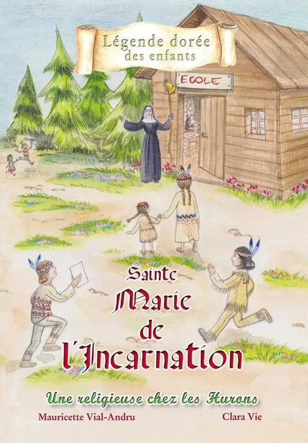Sainte Marie de l'Incarnation : une religieuse chez les Hurons