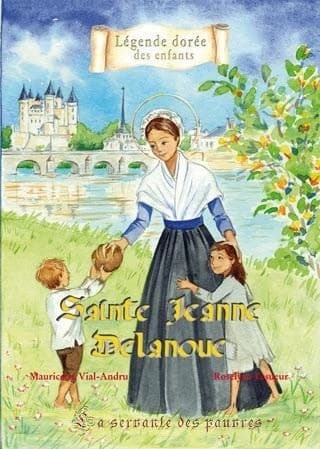 Sainte Jeanne Delanoue : la servante des pauvres