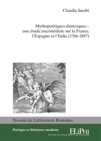 Mythopoétiques dantesques : une étude intermédiale sur la France, l'Espagne et l'Italie (1766-1897)