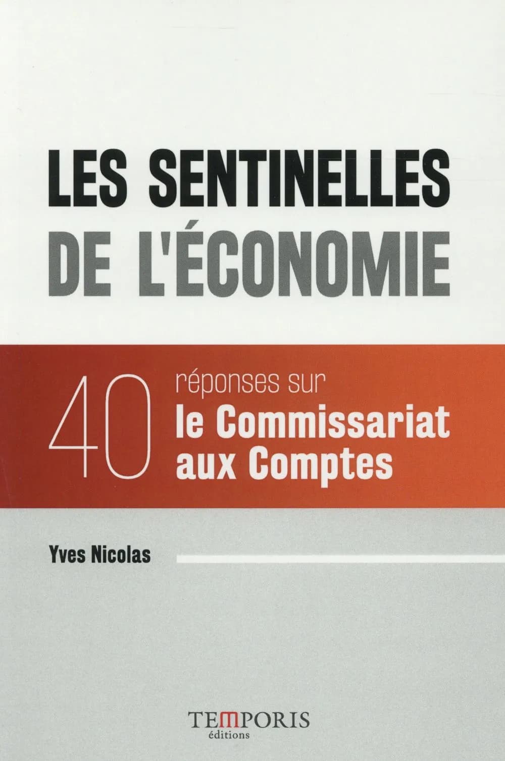 Les sentinelles de l'économie : 40 réponses sur le Commissariat aux comptes