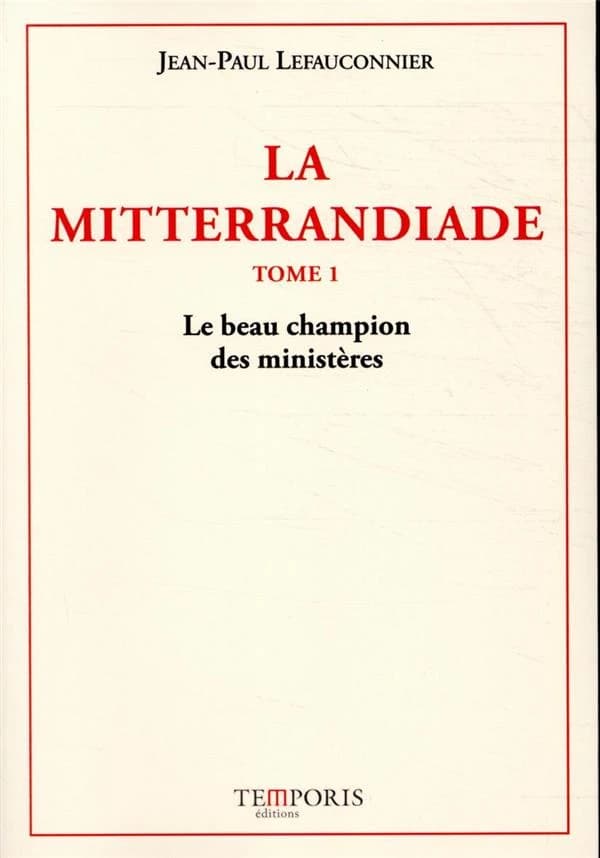 La Mitterrandiade Tome 1 : Le beau champion des ministères