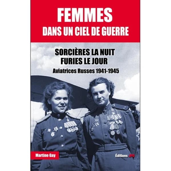 Femmes dans un ciel de guerre : sorcières la nuit, furies le jour : aviatrices russes, 1941-1945