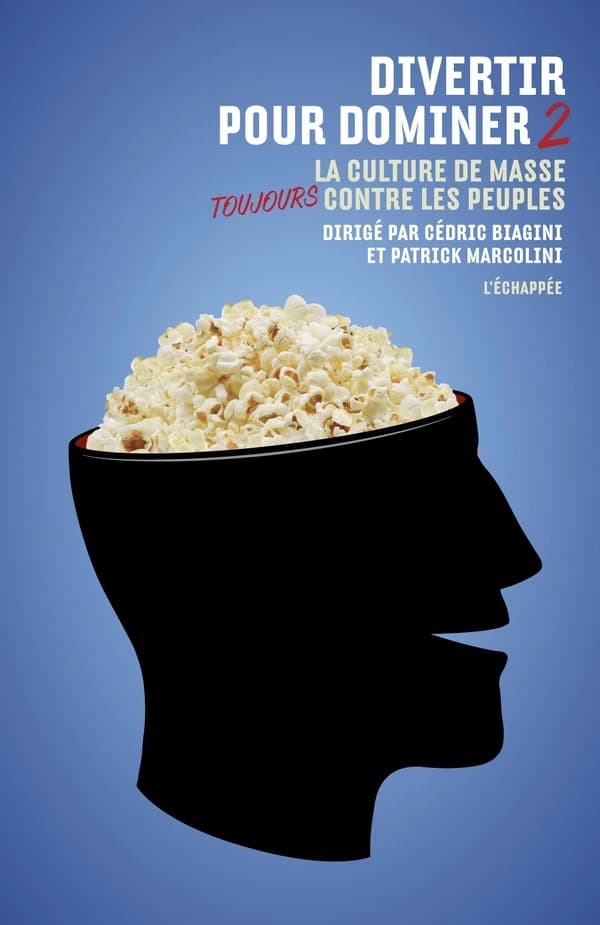 Divertir pour dominer 2 : la culture de masse toujours contre les peuples : La culture de masse toujours contre les peuples