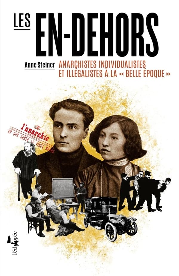 Les en-dehors : anarchistes individualistes et illégalistes à la Belle époque