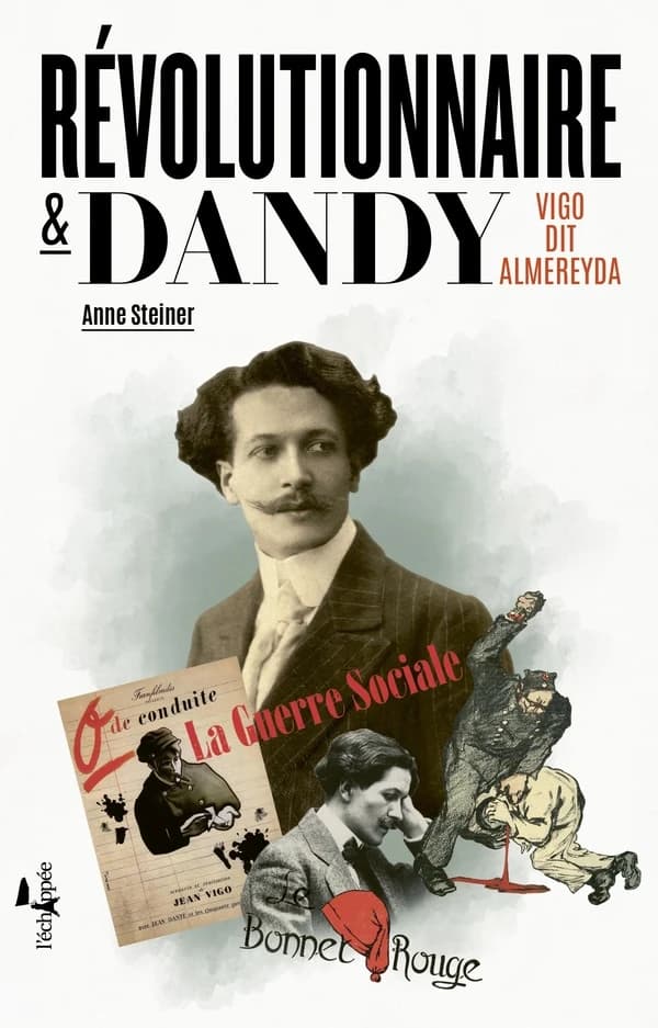 Révolutionnaire et dandy : Vigo dit Almereyda