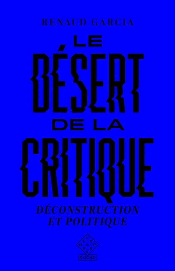 Le désert de la critique : déconstruction et politique ([Éd. avec préface inédite]) Renaud Garcia