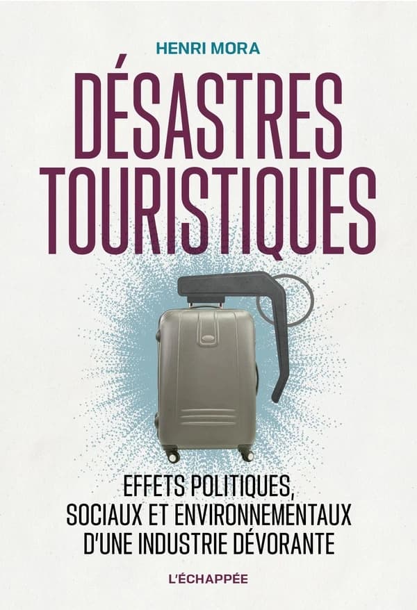 Désastres touristiques : Effets politiques, sociaux et environnementaux d'une industrie dévorante