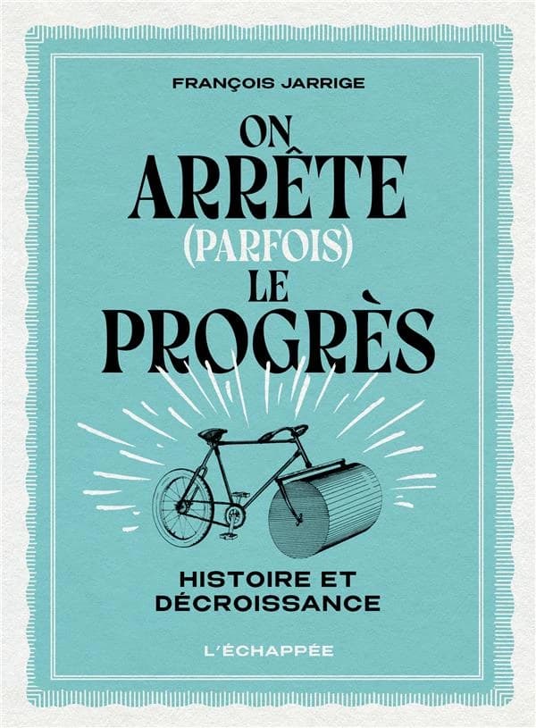 On arrête (parfois) le progrès : Histoire et décroissance
