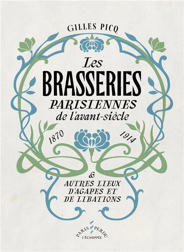 Les brasseries parisiennes de l'avant-siècle (1870-1914) : et autres lieux d'agapes et de libations