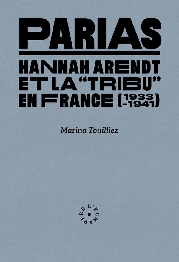 Parias : Hannah Arendt et la tribu en France, 1933-1941